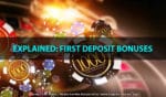 Explained: First Deposit Bonuses