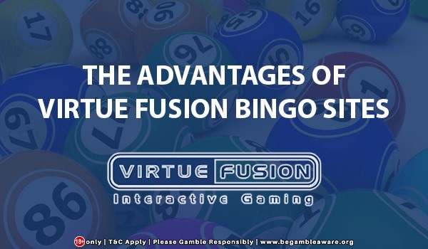 The Advantages of Virtue Fusion Bingo Sites