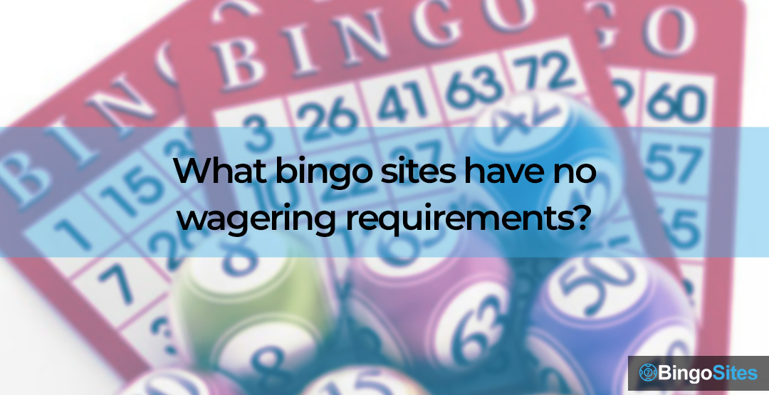 What bingo sites have no wagering requirements