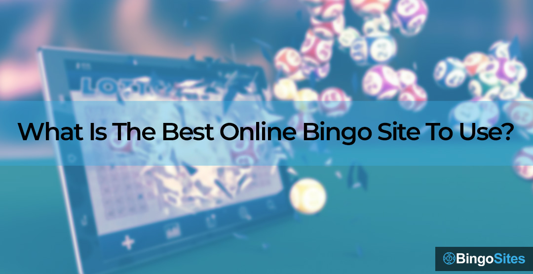 What Is The Best Online Bingo Site To Use