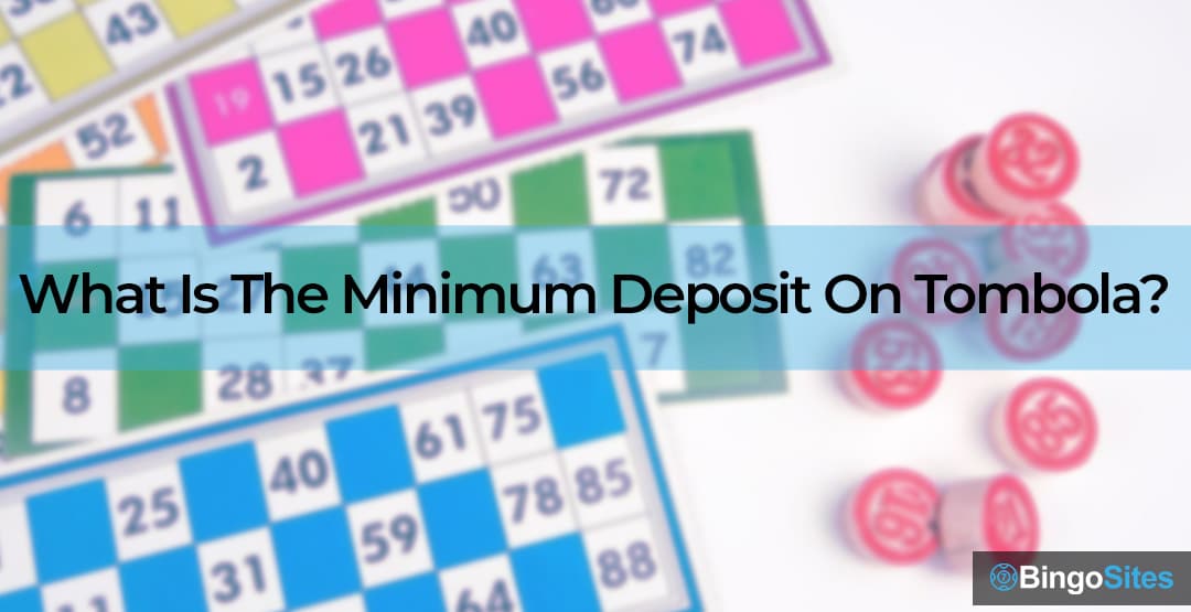 What Is The Minimum Deposit On Tombola